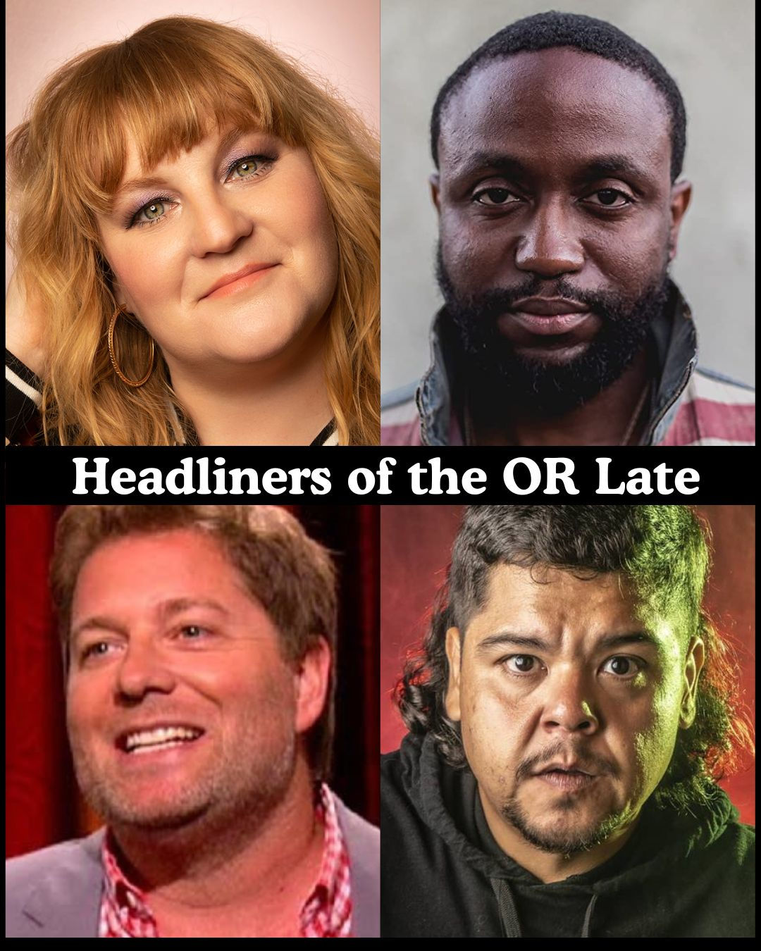 Headliners of the OR Late Night - Amy Miller, Byron Bowers, Jay Larson, Saul Trujillo +more!