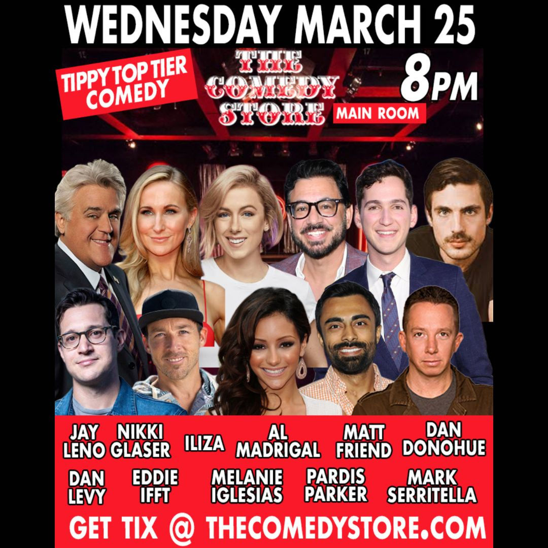 Tippy Top Tier Comedy - Jay Leno, Nikki Glaser, Iliza Shlesinger, Al Madrigal, Matt Friend, Dan Donohue, Dan Levy, Eddie Ifft, Melanie Iglesias, Pardis Parker, Mark Serritella +more!