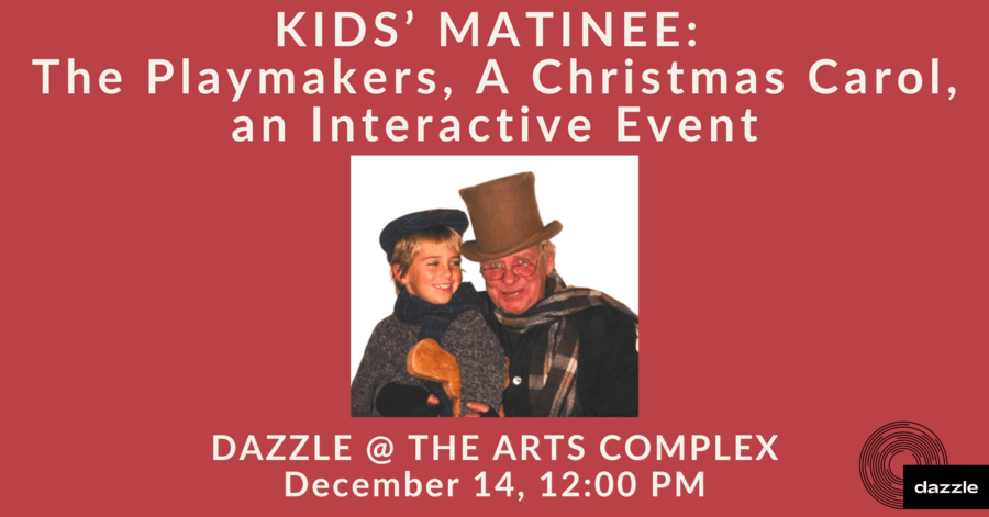 Kids' Matinee: The Playmakers, A Christmas Carol, an Interactive Event.