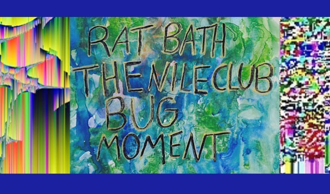 Rat Bath / The Nile Club / Bug Moment