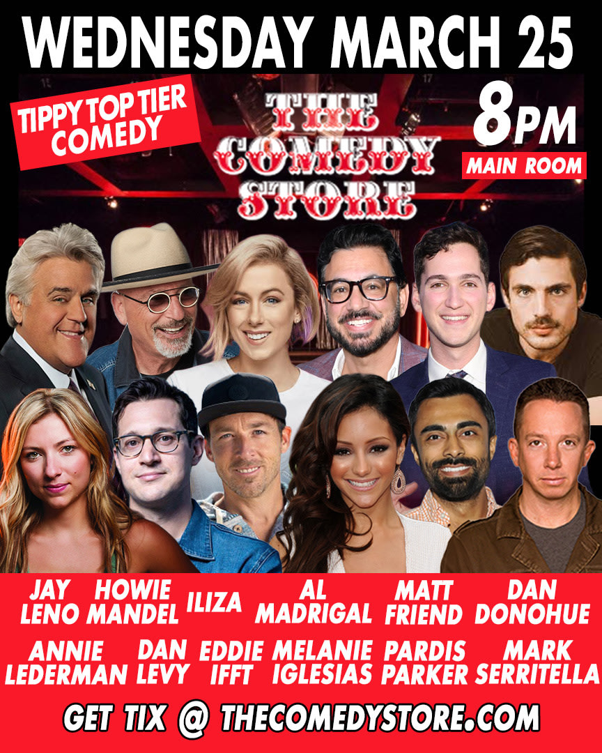 Tippy Top Tier Comedy - Jay Leno, Howie Mandel, Iliza Shlesinger, Al Madrigal, Matt Friend, Dan Donohue, Annie Lederman, Dan Levy, Eddie Ifft, Melanie Iglesias, Pardis Parker, Mark Serritella +more!