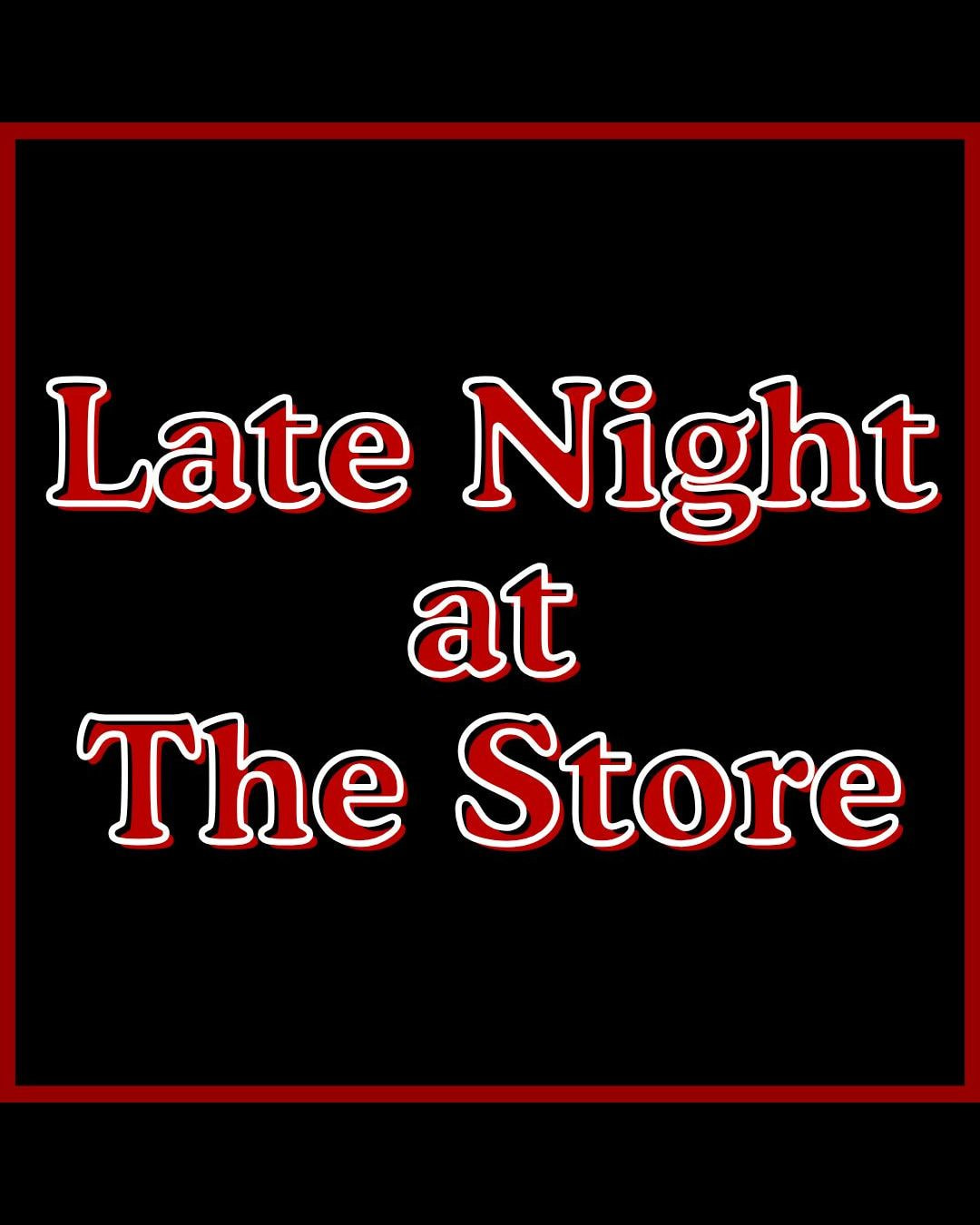 *Low Ticket Warning* Late Night at The Store