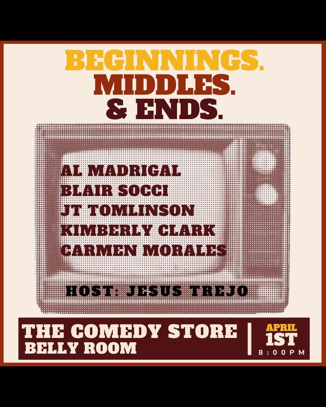 Beginnings. Middles. Ends. Hosted by Jesus Trejo - Al Madrigal, Blair Socci, JT Tomlinson, Kimberly Clark, Carmen Morales