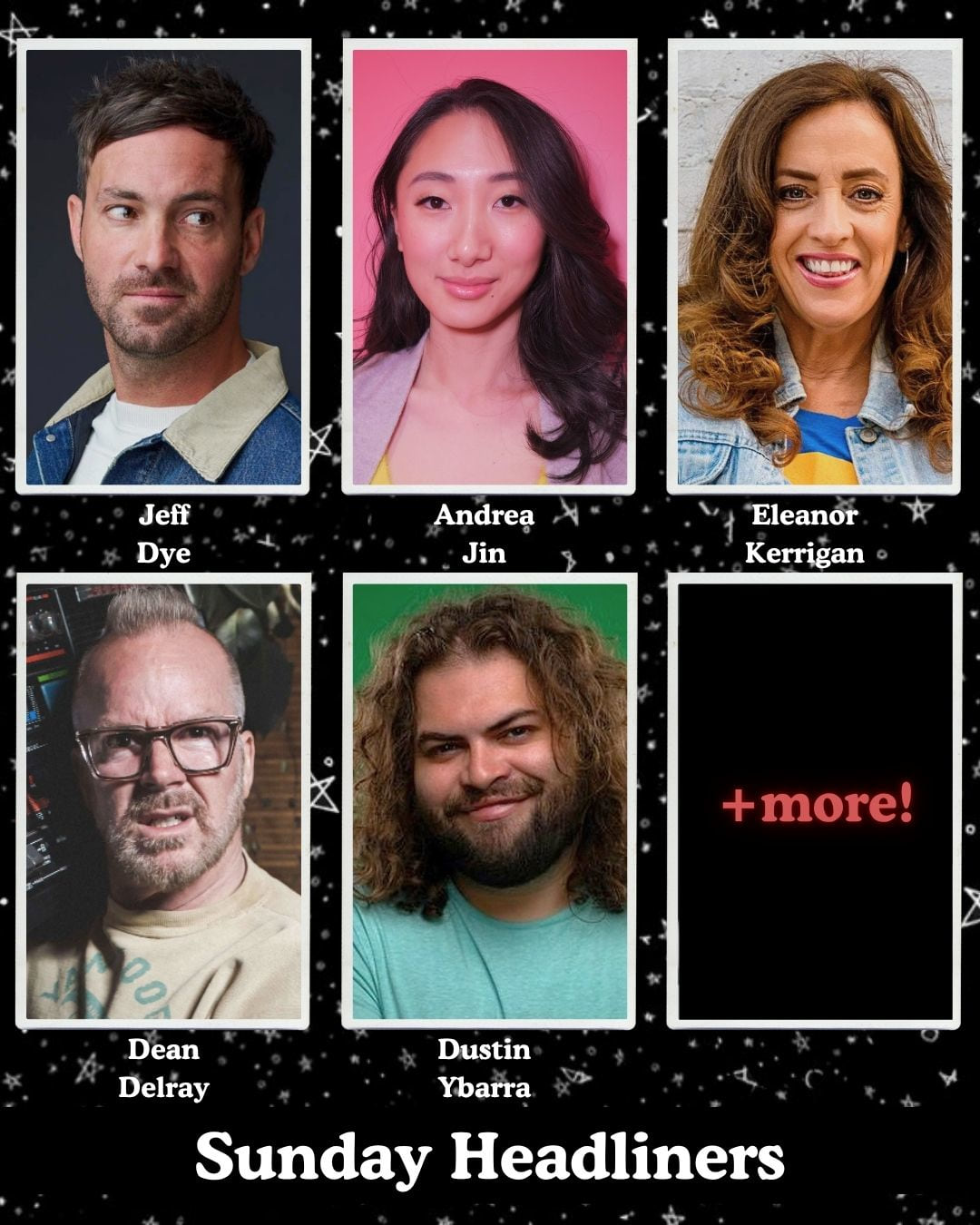 *Low Ticket Warning* Sunday Headliners - Jeff Dye, Andrea Jin, Eleanor Kerrigan, Dean Delray, Dustin Ybarra +more!