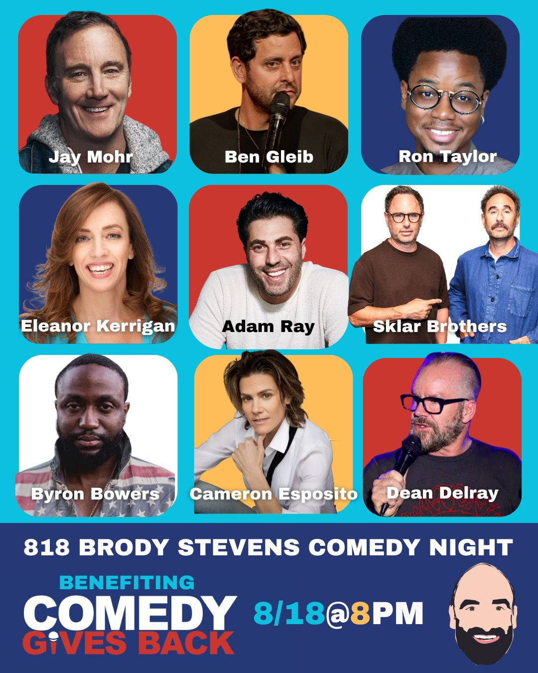 818 Benefit: Brody Stevens' Festival of Friendship with Jay Mohr, Adam Ray, Ron Taylor, Ben Gleib, Cameron Esposito, Eleanor Kerrigan, Dean Delray, Sklar Brothers, Dan Levy, Byron Bowers
