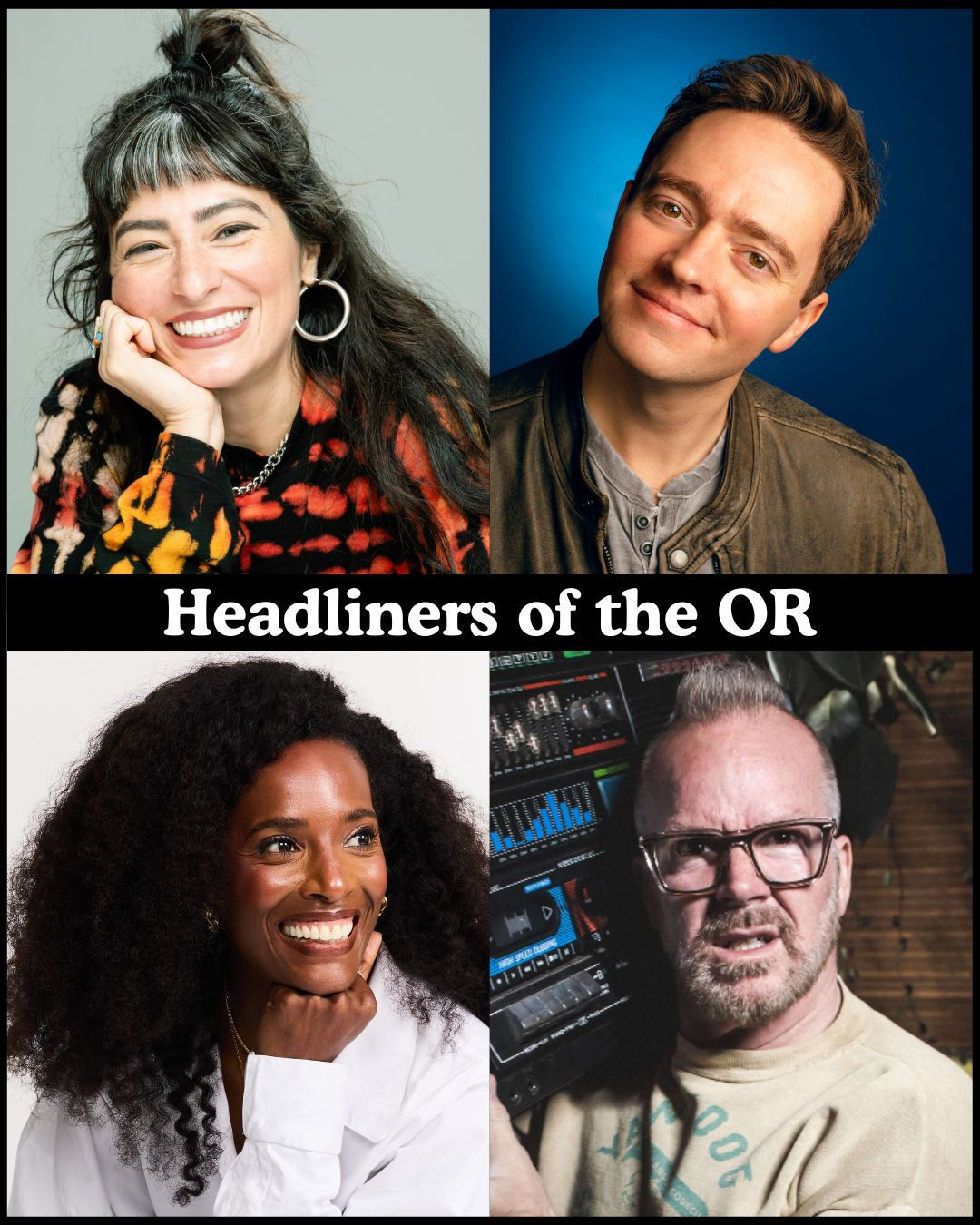 Headliners of the OR - Melissa Villasenor, Mark Ellis, Zainab Johnson, Dean Delray +more!