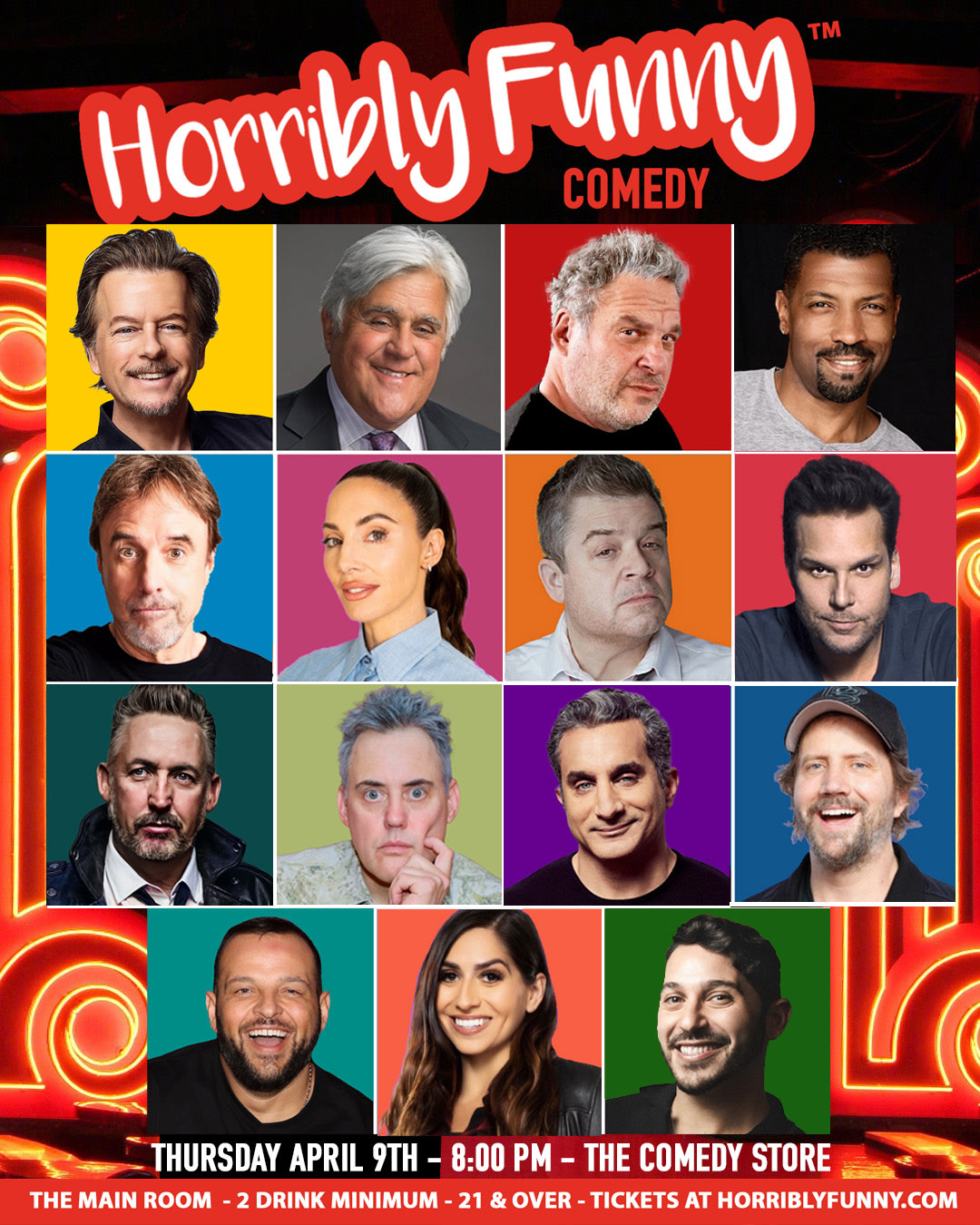 *JUST ADDED: David Spade* Horribly Funny - Jay Leno, Patton Oswalt, Dane Cook, Whitney Cummings, Kevin Nealon, Jeff Garlin, Deon Cole, Harland Williams, Jamie Kennedy, Bassem Youssef, Orny Adams, Daniel Franzese, Nicky Paris, Jessica Keenan and more!