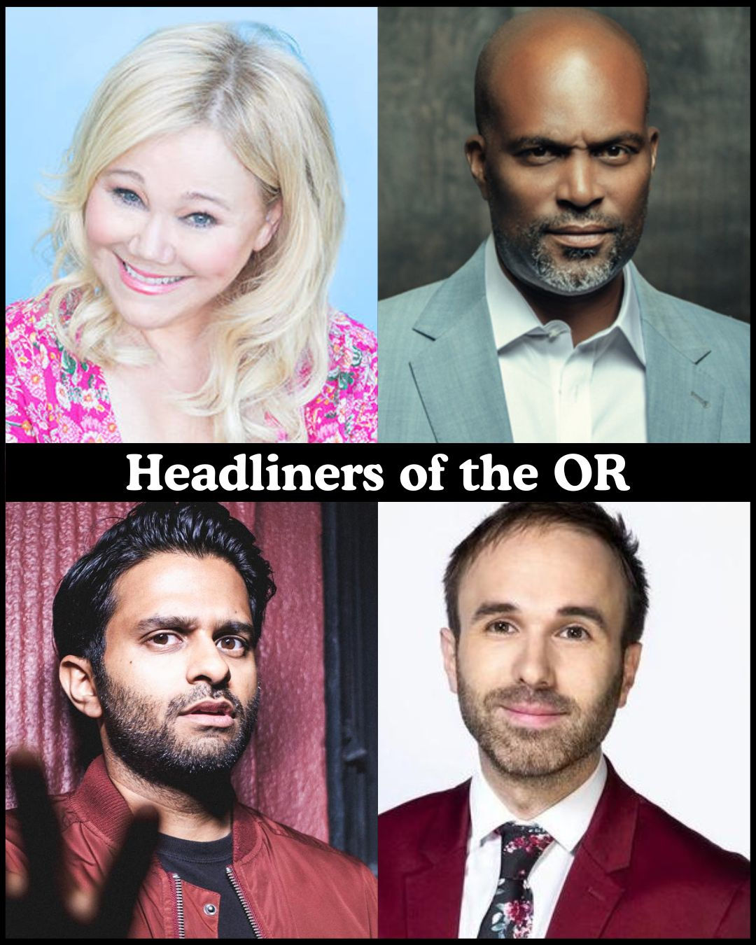 Headliners of the OR - Caroline Rhea, Chris Spencer, Asif Ali, Taylor Williamson +more!