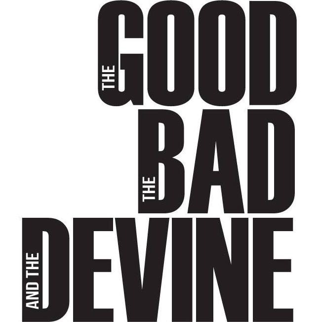 The Good, the Bad & The Devine