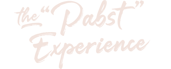 The "Pabst" Experience