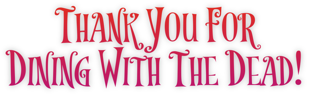 Thank You For Dining With The Dead