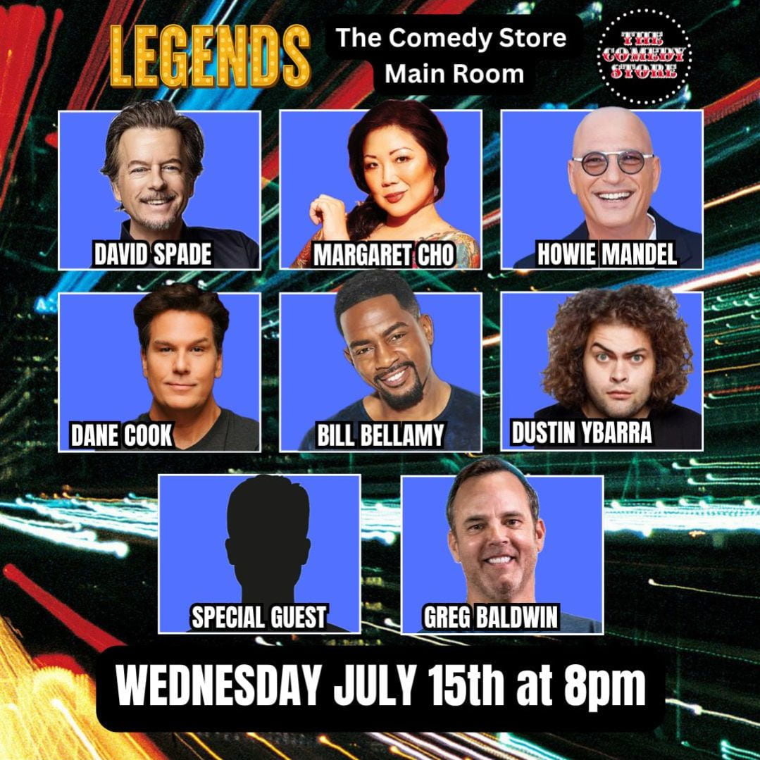 *JUST ADDED: Howie Mandel* Legends - David Spade, Margaret Cho, Dane Cook, Bill Bellamy, Dustin Ybarra, Greg Baldwin +more!