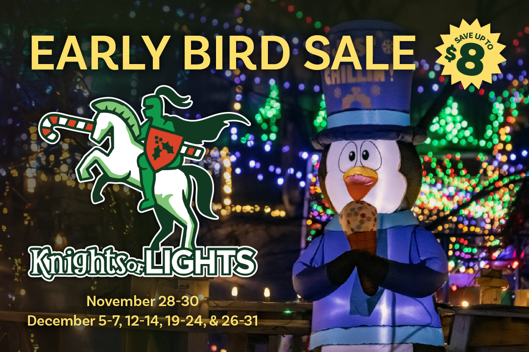 Early Bird Sale, Save up to $8! Knights of Lights November 28-30, December 5-7, 12-14, 19-24, & 26-31